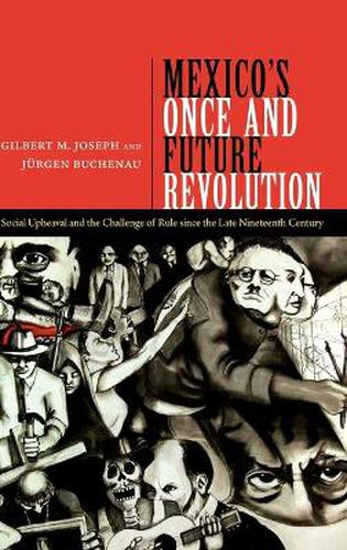 Mexico's Once and Future Revolution: Social Upheaval and the Challenge of Rule since the Late Nineteenth Century