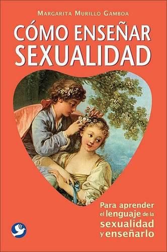 Cover image for Como Ensenar Sexualidad: Para Aprender El Lenguaje de la Sexualidad Y Ensenarlo