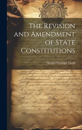 Cover image for The Revision and Amendment of State Constitutions