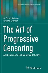 Cover image for The Art of Progressive Censoring: Applications to Reliability and Quality