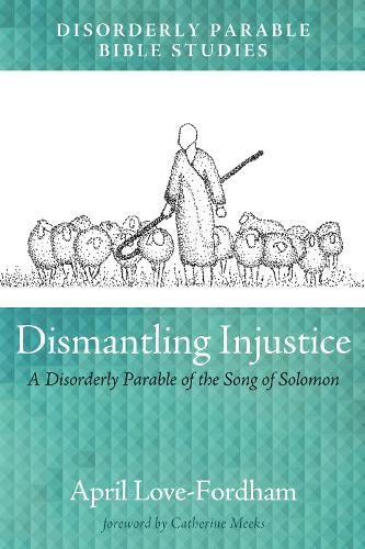 Dismantling Injustice: A Disorderly Parable of the Song of Solomon