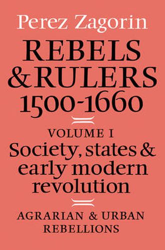 Cover image for Rebels and Rulers, 1500-1600: Volume 1, Agrarian and Urban Rebellions: Society, States, and Early Modern Revolution