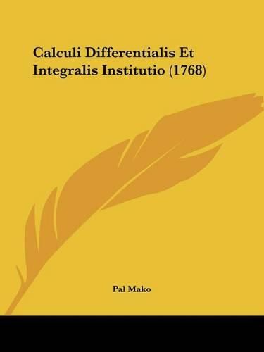Cover image for Calculi Differentialis Et Integralis Institutio (1768)