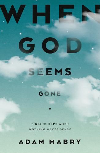 Cover image for When God Seems Gone: Finding Hope When Nothing Makes Sense