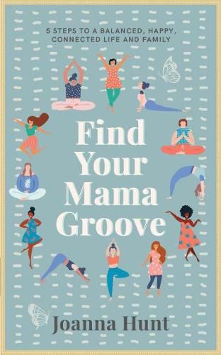 Cover image for Find Your Mama Groove: 5 Steps to a balanced, happy, connected life and family