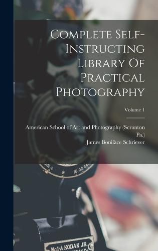 Cover image for Complete Self-instructing Library Of Practical Photography; Volume 1