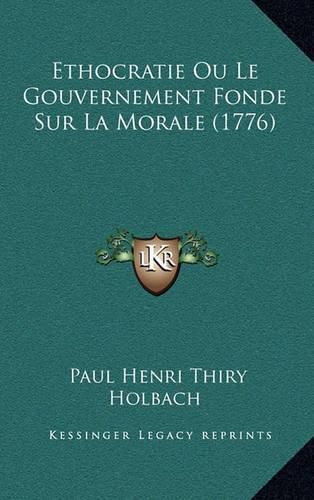 Ethocratie Ou Le Gouvernement Fonde Sur La Morale (1776)