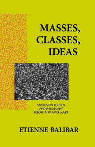 Cover image for Masses, Classes, Ideas: Studies on Politics and Philosophy Before and After Karl Marx