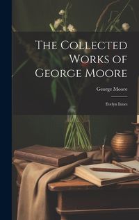 Cover image for The Collected Works of George Moore