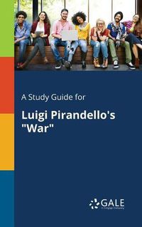 Cover image for A Study Guide for Luigi Pirandello's War