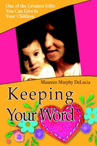 Cover image for Keeping Your Word: One of the Greatest Gifts You Can Give to Your Children