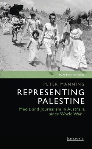 Cover image for Representing Palestine: Media and Journalism in Australia Since World War I