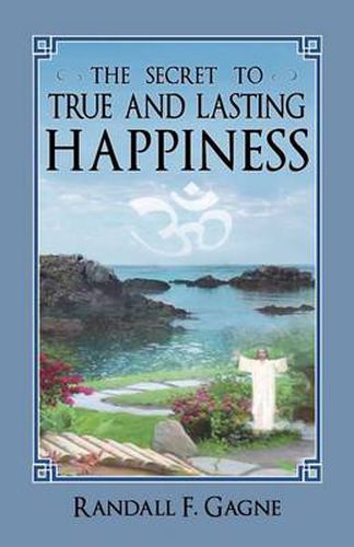 Cover image for The Secret to True and Lasting Happiness