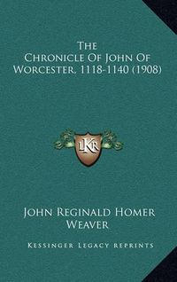 Cover image for The Chronicle of John of Worcester, 1118-1140 (1908)