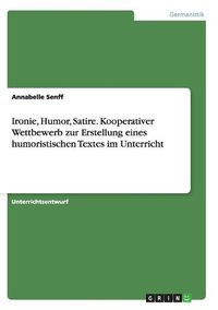 Cover image for Ironie, Humor, Satire. Kooperativer Wettbewerb Zur Erstellung Eines Humoristischen Textes Im Unterricht