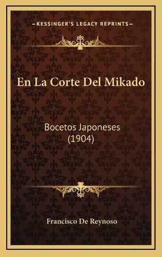 Cover image for En La Corte del Mikado: Bocetos Japoneses (1904)