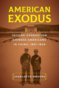 Cover image for American Exodus: Second-Generation Chinese Americans in China, 1901-1949