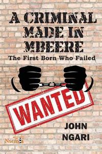 Cover image for A Criminal Made in Mbeere