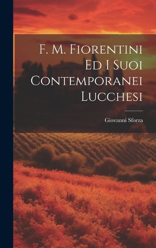 Cover image for F. M. Fiorentini Ed I Suoi Contemporanei Lucchesi