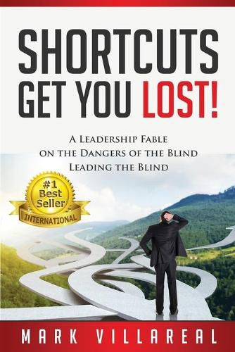 Cover image for Shortcuts Get You Lost!: A Leadership Fable on the Dangers of the Blind Leading the Blind