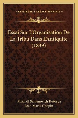 Essai Sur L'Organisation de La Tribu Dans L'Antiquite (1839)