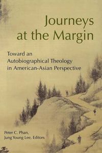 Cover image for Journeys at the Margin: Toward an Autobiographical Theology in American-Asian Perspective