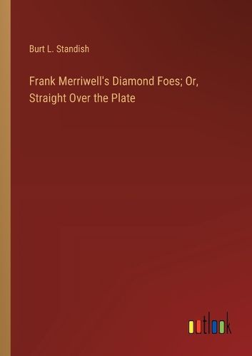 Cover image for Frank Merriwell's Diamond Foes; Or, Straight Over the Plate