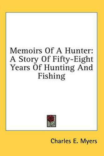 Cover image for Memoirs of a Hunter: A Story of Fifty-Eight Years of Hunting and Fishing