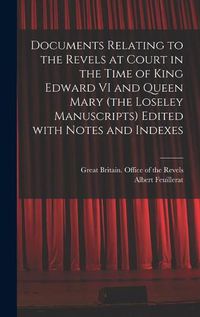 Cover image for Documents Relating to the Revels at Court in the Time of King Edward VI and Queen Mary (the Loseley Manuscripts) Edited With Notes and Indexes