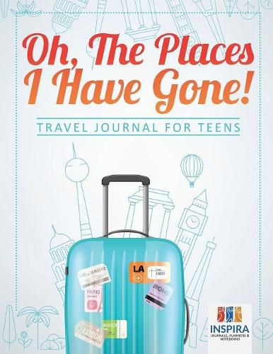 Cover image for Oh, The Places I Have Gone! Travel Journal for Teens