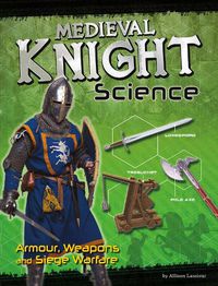 Cover image for Medieval Knight Science: Armour, Weapons and Siege Warfare