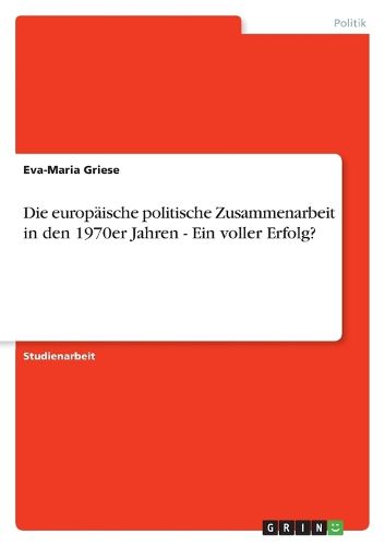 Cover image for Die europaische politische Zusammenarbeit in den 1970er Jahren - Ein voller Erfolg?