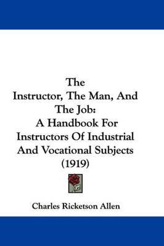 The Instructor, the Man, and the Job: A Handbook for Instructors of Industrial and Vocational Subjects (1919)