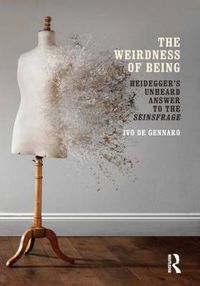 Cover image for The Weirdness of Being: Heidegger's Unheard Answer to the Seinsfrage