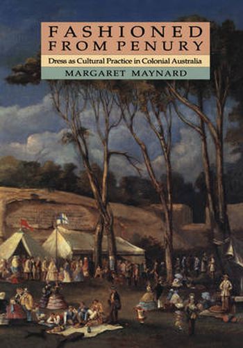 Cover image for Fashioned from Penury: Dress as Cultural Practice in Colonial Australia