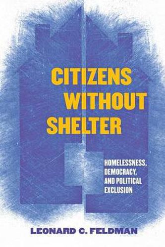 Cover image for Citizens without Shelter: Homelessness, Democracy, and Political Exclusion