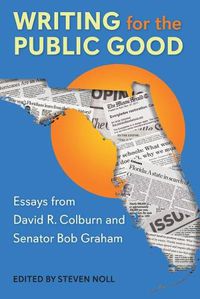 Cover image for Writing for the Public Good: Essays from David R. Colburn and Senator Bob Graham