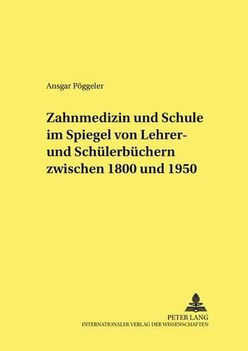 Cover image for Zahnmedizin Und Schule Im Spiegel Von Lehrer- Und Schuelerbuechern Zwischen 1800 Und 1950