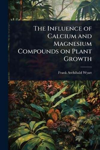 Cover image for The Influence of Calcium and Magnesium Compounds on Plant Growth