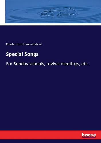 Special Songs: For Sunday schools, revival meetings, etc.