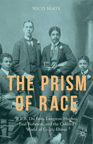 Cover image for The Prism of Race: W.E.B. Du Bois, Langston Hughes, Paul Robeson, and the Colored World of Cedric Dover