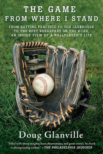 Cover image for The Game from Where I Stand: From Batting Practice to the Clubhouse to the Best Breakfast on the Road, an Inside View of a Ballplayer's Life