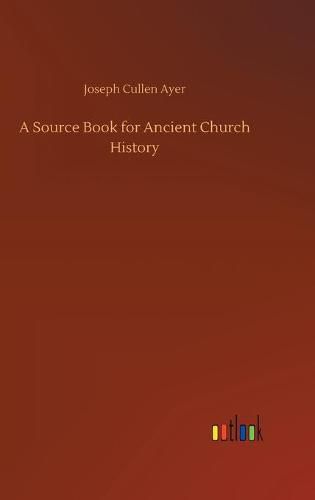 A Source Book for Ancient Church History