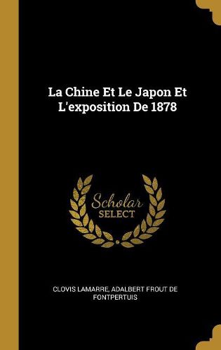 Cover image for La Chine Et Le Japon Et L'exposition De 1878