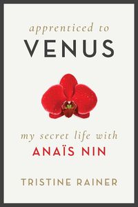 Cover image for Apprenticed to Venus: My Secret Life with Anais Nin