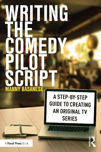 Cover image for Writing the Comedy Pilot Script: A Step-by-Step Guide to Creating an Original TV Series