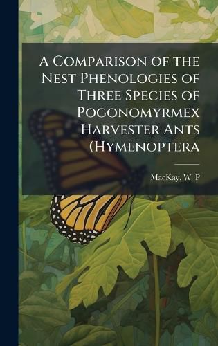Cover image for A Comparison of the Nest Phenologies of Three Species of Pogonomyrmex Harvester Ants (Hymenoptera