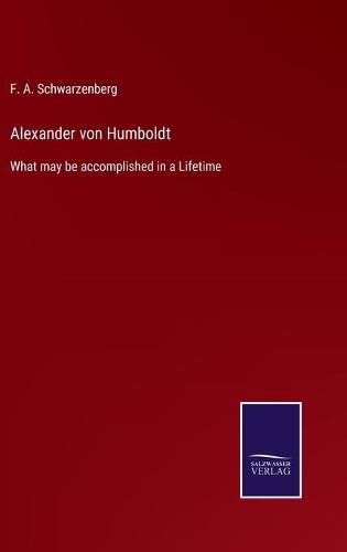 Cover image for Alexander von Humboldt: What may be accomplished in a Lifetime