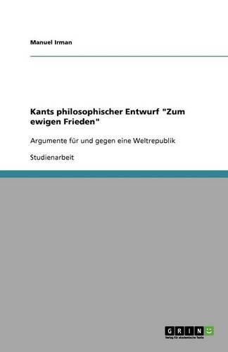 Cover image for Kants philosophischer Entwurf  Zum ewigen Frieden: Argumente fur und gegen eine Weltrepublik