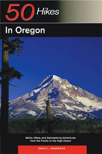 Cover image for Explorer's Guide 50 Hikes in Oregon: Walks, Hikes and Backpacking Adventures from the Pacific to the High Desert